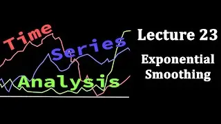 TSA Lecture 23: Exponential Smoothing