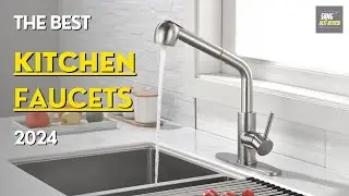 The Best of Kitchen Faucets In 2024