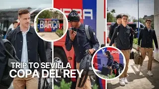 TER STEGEN RETURNS! Barca ARRIVES in Sevilla with Yamal, Pedri all STORM for Copa Del Rey Final