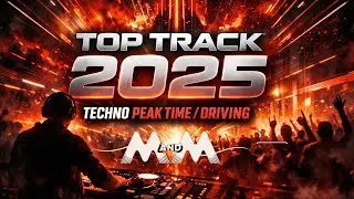TOP TRACK 2025 TECHNO PEAK TIME / DRIVING Mix MandM
