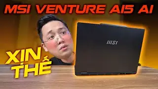 MSI Venture A15 AI: M&agrave;n 144Hz si&ecirc;u linh hoạt cho sinh vi&ecirc;n