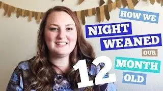 HOW WE NIGHT WEANED OUR 12 MONTH OLD || Mommyhood with Megan || Collab
