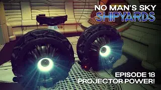No Man's Sky Shipyards | Episode 18 | Projector Power! | Breach 6.1