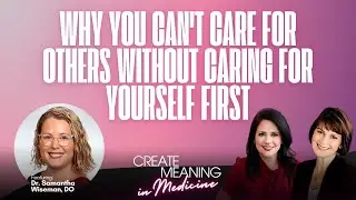 Why You Can't Care for Others Without Caring for Yourself First with Dr. Samantha Wiseman, DO