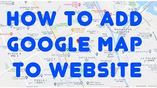 How to Add Google Map to Website