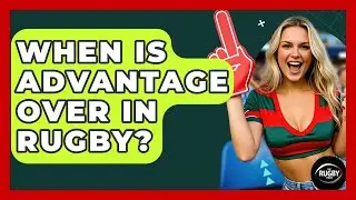 When Is Advantage Over In Rugby? - The Rugby Pros