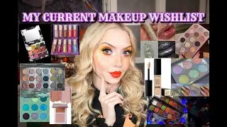 MY CURRENT MAKEUP WISHLIST | WHAT I'VE BEEN LUSTING AFTER