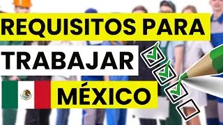 🛂 Requisitos para trabajar en México legalmente | Qué necesitas para poder emplearte allí