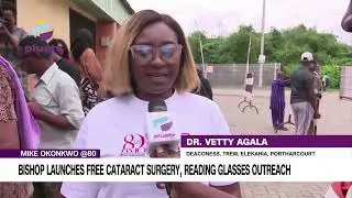 MIKE OKONKWO @80 BISHOP LAUNCHES FREE CATARACT SURGERY, READING GLASSES OUTREACH