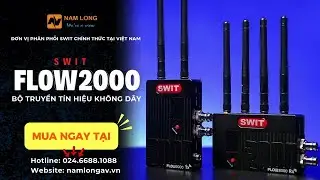 🚀 SWIT FLOW2000 | Bộ Truyền Dẫn Kh&ocirc;ng D&acirc;y 600M | HDMI & SDI | Multicast Kh&ocirc;ng Giới Hạn!