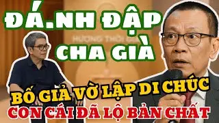 Lập Di Chúc Giả, Người Cha Sững Sờ Khi Thấy Con Cái Trở Mặt