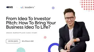 From Idea To Investor Pitch: Sneak Marketplace Case Study // UCL Leaders Keynote by INVO