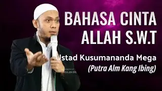 BAHASA CINTA ALLAH S.W.T - USTAD KUSUMANANDA MEGA (Putra Alm Kang Ibing)