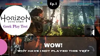 Horizon Zero Dawn ~ Geek Play Test ~ Ep.1 ~ How Does it Hold Up in 2021???