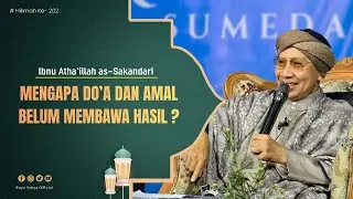Mengapa Do'a dan Amal Belum Membuahkan Hasil ❓| Al Hikam 202 | Ibn Athaillah | Buya Yahya