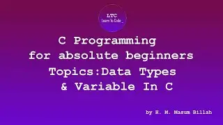 Data types & Variables in C Programing Language | C Programming for absolute beginners