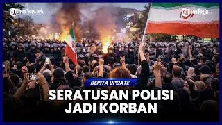 DEMO IRAN RENGGUT BANYAK NYAWA, SERATUSAN POLISI IKUT JADI KORBAN