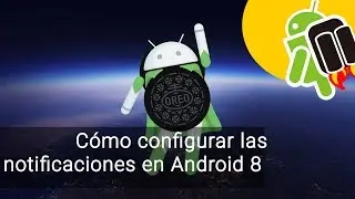 C&oacute;mo configurar las notificaciones en Android 8 Oreo