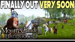 Mount and Blade 2 Bannerlord FINALLY Coming VERY SOON - EVERYTHING YOU NEED TO KNOW!