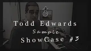 Todd Edwards Sample Showcase #3