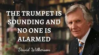 David Wilkerson Message - The Trumpet is Sounding and No One is Alarmed