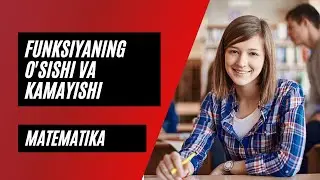 Matematika. Mavzu: Funksiyaning o'sishi va kamayishi