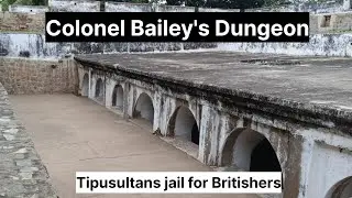 Colonel Bailey's Dungeon | tipusultan's jail | Srirangapatna
