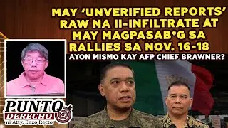 MAY &lsquo;UNVERIFIED REPORTS&rsquo; RAW NA II-INFILTRATE AT MAY MAGPASAB*G SA RALLIES SA NOV. 16-18