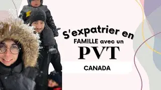 Partir Vivre au Canada 🇨🇦 Le R&eacute;cit d&rsquo;une Famille en PVT avec Enfants 👨&zwj;👩&zwj;👧&zwj;👦🛫