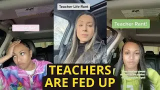 Teachers Are Overworked & Underpaid | TikTok Rants On Teachers Being Fed Up & Have Had Enough