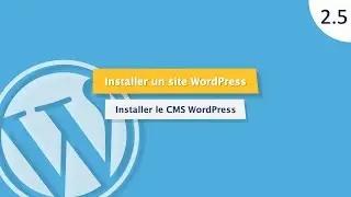 Tutoriel WordPress (2.5) : Comment installer WordPress pour créer un site web