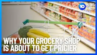 Why Your Grocery Shop Is About To Get Pricier | 10 News First