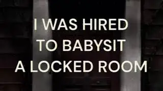 I Was Hired To Babysit A Locked Room (CreepyPasta) FT. (KingSpook)