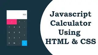 How To Make a Javascript Calculator Using HTML & CSS | 2020