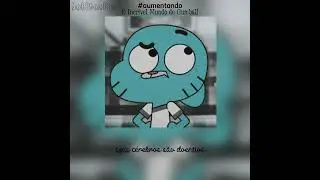 #aumentando - O Incr&iacute;vel Mundo de Gumball - letra