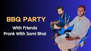 BBQ PARTY SCENE PRANK WITH SAMI BHAI 🤣