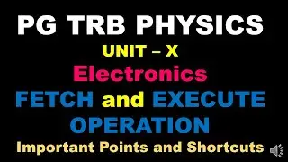 PG TRB &ndash; PHYSICS | UNIT &ndash; X | Digital Electronics | Microprocessor | Fetch and Execute Operation