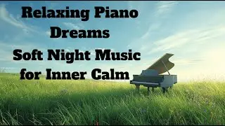 Relaxing Piano Dreams &ndash; Soft Night Music for Inner Calm