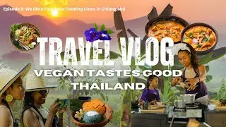We Did a 4 Hour Traditional Thai Cooking Class in Chiang Mai | Ep. 5