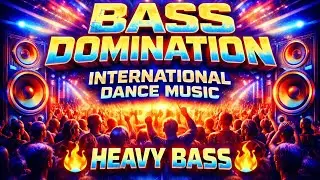 INTERNATIONAL DANCE MUSIC🔥 HEAVY BASS 🔥 DJ S 360