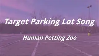 Target Parking Lot Song - Human Petting Zoo