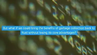 Is Rust Better Without Garbage Collection #STEM