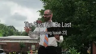 The First Will Be Last: Contemplations on Isaiah 23 | David Justin Freeman