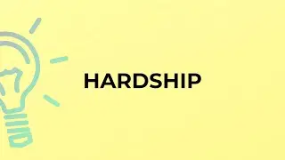 What is the meaning of the word HARDSHIP?
