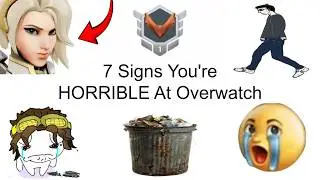 7 Signs You're HORRIBLE At Overwatch
