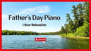Father&rsquo;s Day Hymns on Piano | Peaceful Springtime Instrumental Background Music for Dads