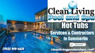 Hot Tubs Services & Contractors In Summerlin | Clean Living Pool and Spa, LLC Summerlin