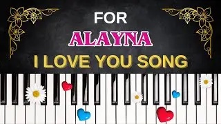 For ALAYNA &ndash; I Love You Song | I Love You, Alayna