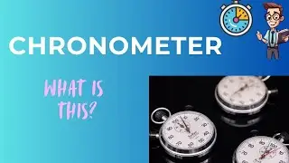 Chronometers or Ship's Clocks