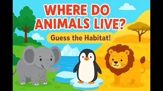 Where Do Animals Live? 🌍 | Fun Guessing Game for Kids 🐘🐧🦁